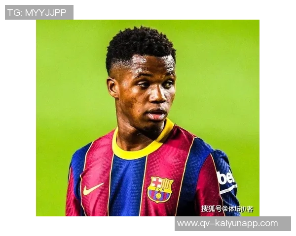 法蒂身价五年来首次回升至1000万欧创佳绩引发关注