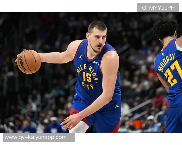 约基奇三节高效表现砍下20分8板10助助球队稳居领先正负值8展现全能实力